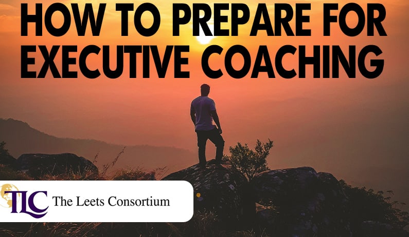 steps in preparing for executive coaching by the leets consortium